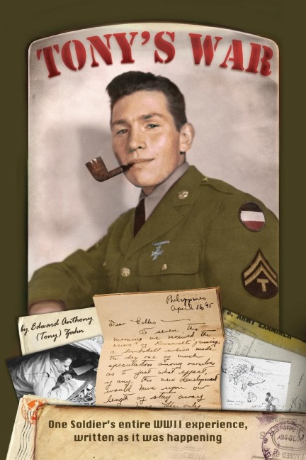 Tonys War: One soldiers entire WWII experience, written as it was happening