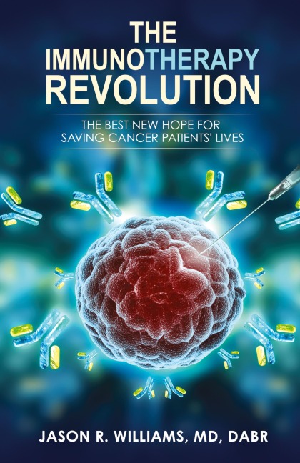 The Immunotherapy Revolution: The Best New Hope For Saving Cancer Patients Lives