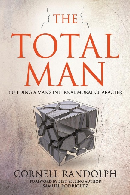 The Total Man: Building a Mans Internal Moral Character