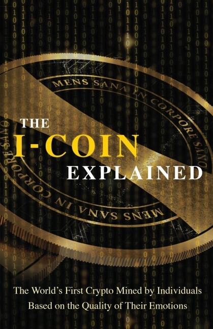 The I-Coin Explained: The Worlds First Crypto Mined by Individuals Based on the Quality of Their Emotions