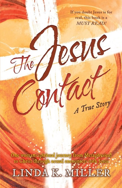 The Jesus Contact: One womans spiritual journey from Metaphysical to Christ through actual encounters with Jesus