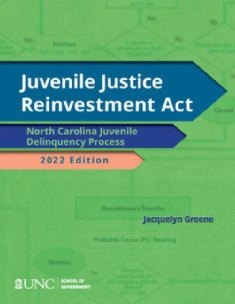 Juvenile Justice Reinvestment Act: N.C. Juvenile Delinquency Process, 2022 Edition