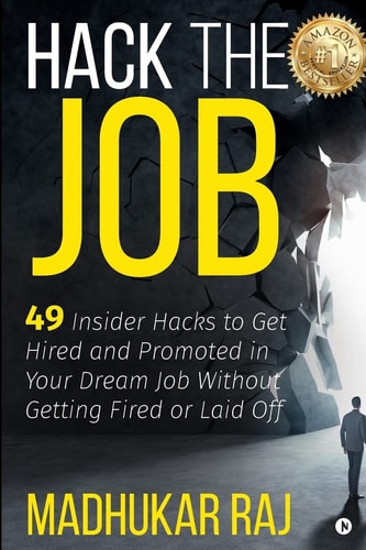 Hack the Job 49 Insider Hacks to Get Hired and Promoted in Your Dream Job Without Getting Fired Or Laid Off