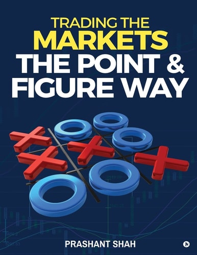 Trading the Markets the Point & Figure Way Become a Noiseless Trader and Achieve Consistent Success in Markets
