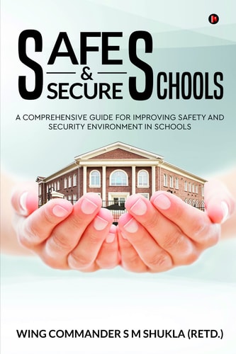 Safe and Secure Schools A Comprehensive Guide For Improving Safety And Security Environment In Schools