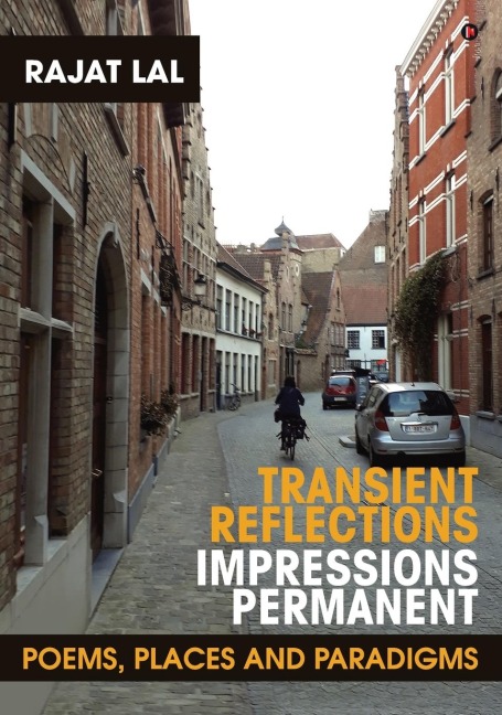 Transient Reflections Impressions Permanent: Poems, Places and Paradigms