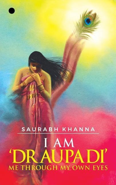 I am DRAUPADI - Me through My own eyes