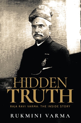 Hidden Truth Raja Ravi Varma : the Inside Story