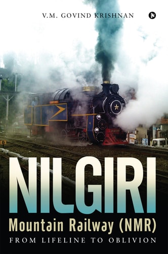 Nilgiri Mountain Railway (NMR) From Lifeline to Oblivion