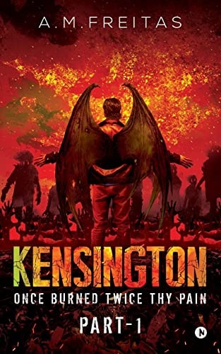 Kensington Once Burned Twice Thy Pain- Part 1