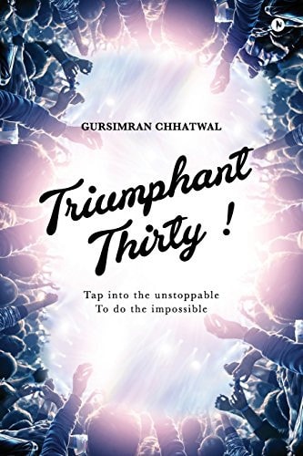 Triumphant Thirty! Tap Into the Unstoppable to Do the Impossible