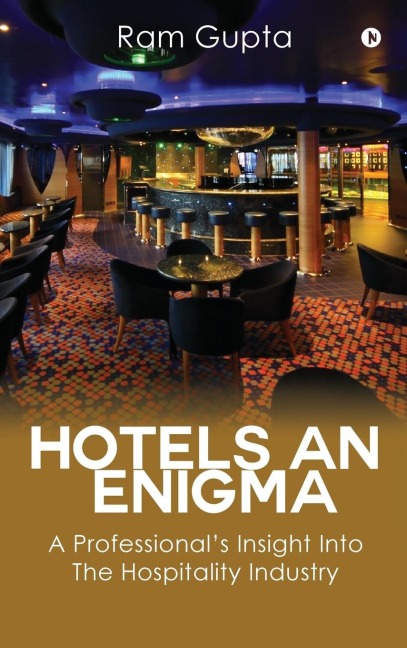 Hotels An Enigma: A Professionals Insight Into The Hospitality Industry