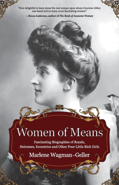 Women of Means: The Fascinating Biographies of Royals, Heiresses, Eccentrics and Other Poor Little Rich Girls (Stories of the Rich & Famous, Famous Women)