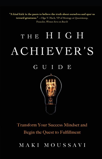 The High Achiever's Guide: Transform Your Success Mindset and Begin the Quest to Fulfillment (Authentic Happiness, Job Fulfillment, Personal Transformation)