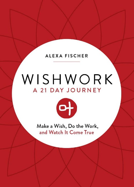 Wishwork: Make a Wish, Do the Work, and Watch It Come True (Manifestation, Gratitude Journal, for Fans of the Judgement Detox Journal)