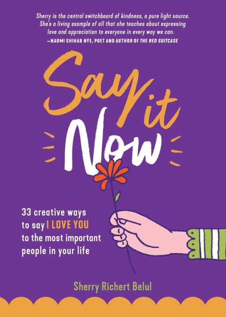 Say It Now: 33 Ways to Say I Love You to the Most Important People in Your Life (Build Relationships)