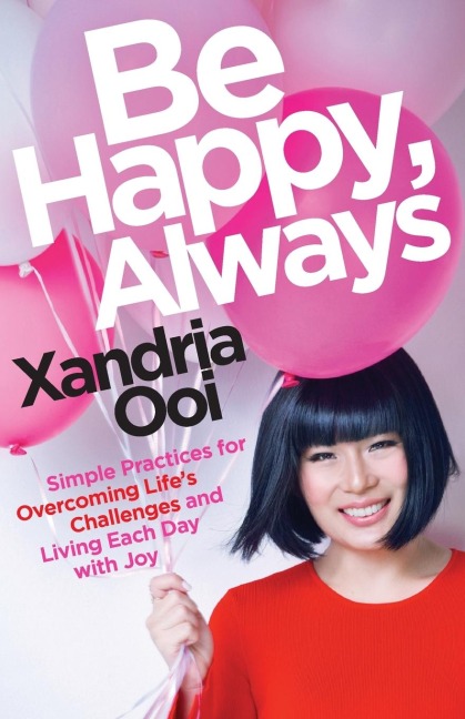 Be Happy, Always: Simple Practices for Overcoming Life's Challenges and Living Each Day with Joy (for Fans of Chicken Soup for the Soul)