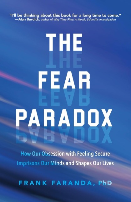 The Fear Paradox: How Our Obsession with Feeling Secure Imprisons Our Minds and Shapes Our Lives (Learning to Take Risks, Overcoming Anxieties)