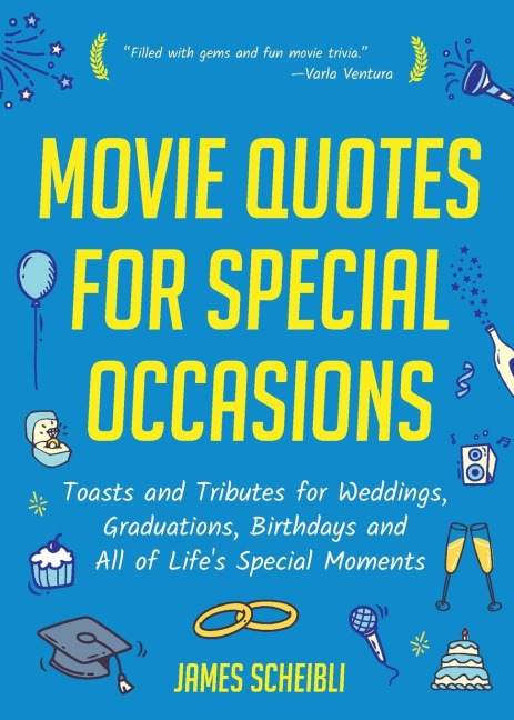 Movie Quotes for Special Occasions: Toasts and Tributes for Weddings, Graduations, Birthdays and All of Lifes Special Moments