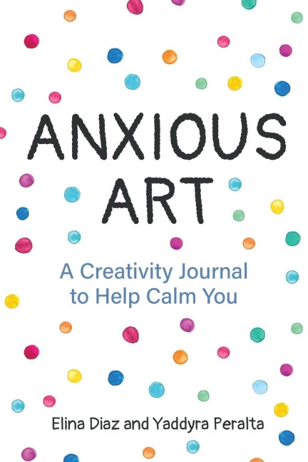 Anxious Art: A Creativity Journal to Help Calm You (Creative gift for women)