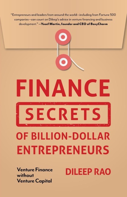 Finance Secrets of Billion-Dollar Entrepreneurs: Venture Finance Without Venture Capital (Capital Productivity, Business Start Up, Entrepreneurship, Financial Accounting)