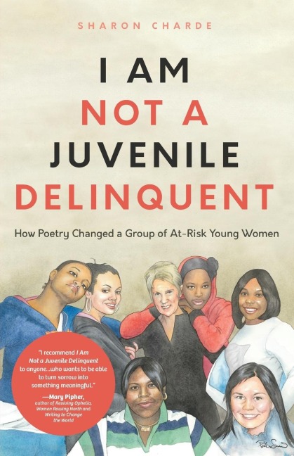 I Am Not a Juvenile Delinquent: How Poetry Changed a Group of At-Risk Young Women (Lessons in Rehabilitation and Letting It Go)