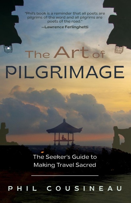 The Art of Pilgrimage: The Seekers Guide to Making Travel Sacred