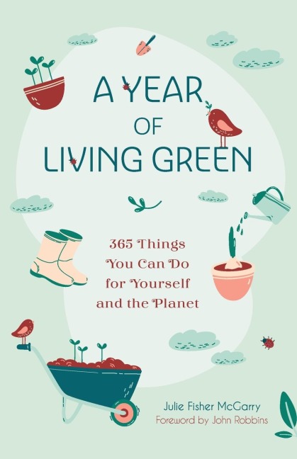 A Year of Living Green: 365 Things You Can Do for Yourself and the Planet