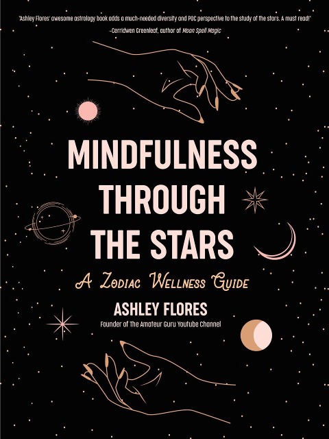 Mindfulness through the Stars: A Zodiac Wellness Guide (An essential guide for all zodiac signs, personality types, and understanding yourself)
