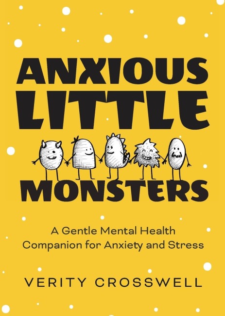 Anxious Little Monsters: A Gentle Mental Health Companion for Anxiety and Stress (Art Therapy, Mood Disorder Gift)