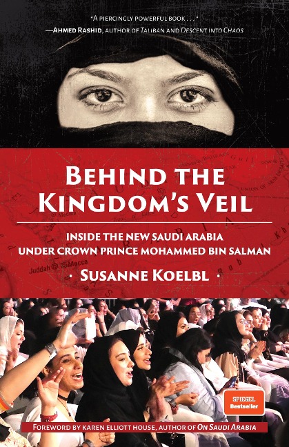 Behind the Kingdoms Veil: Inside the New Saudi Arabia Under Crown Prince Mohammed Bin Salman (Middle East History and Travel)