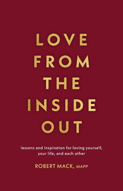 Love from the Inside Out: Lessons and Inspiration for Loving Yourself, Your Life, and Each Other