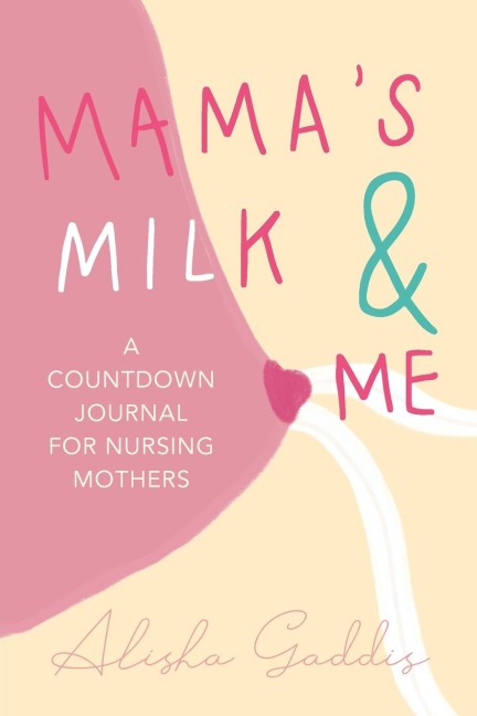 Mama's Milk and Me: A Journal for Nursing Mothers (Breastfeeding, Childcare, Motherhood, Weaning)