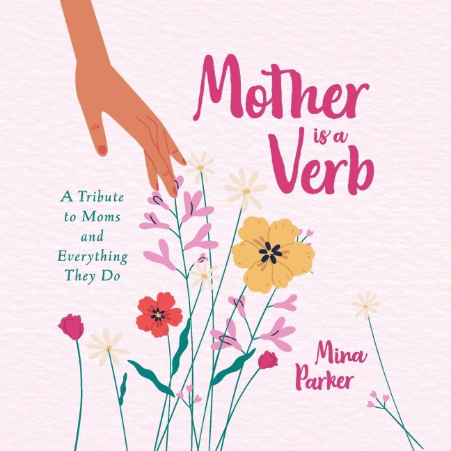 Mother Is a Verb: A Tribute to Moms and Everything They Do (Book for Moms)