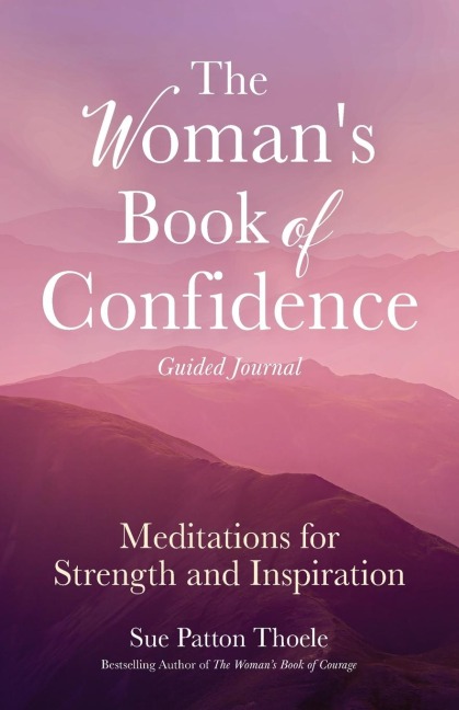 The Woman's Book of Confidence Guided Journal: Meditations for Strength and Inspiration (Positive Affirmations for Women; Mindfulness; New Age Self-Help, Self-Care)