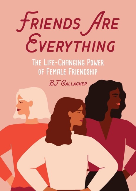 Friends Are Everything: The Life-Changing Power of Female Friendship (Friendship Quotes, Empowerment, Inspirational Quotes) (Birthday Gift for Her)