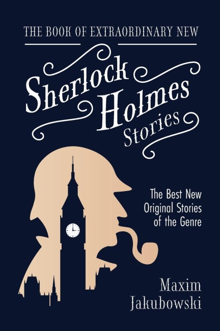 The Book of Extraordinary New Sherlock Holmes Stories: The Best New Original Stores of the Genre (Detective Mystery Book, Gift for Crime Lovers)
