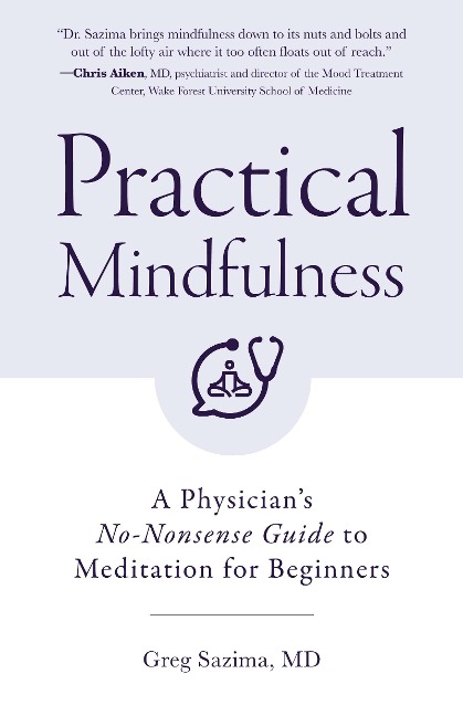 Practical Mindfulness: A Physician's No-Nonsense Guide to Meditation for Beginners (Mindful Breathing, Gift for Anxiety)
