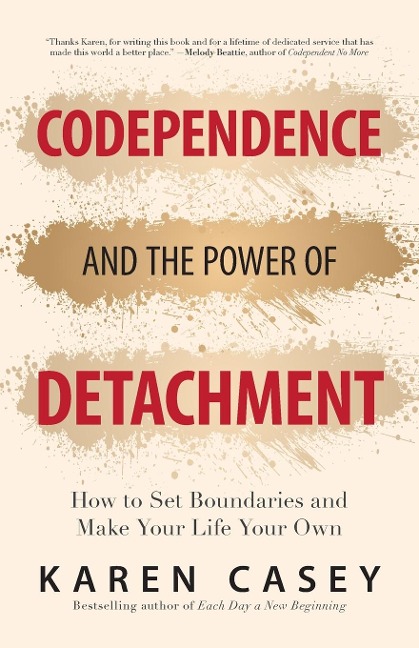 Codependence and the Power of Detachment: How to Set Boundaries and Make Your Life Your Own (For Adult Children of Alcoholics and Other Addicts)