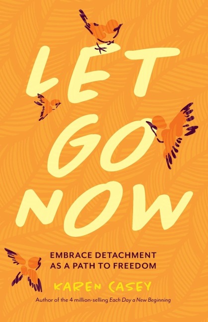 Let Go Now: Embrace Detachment as a Path to Freedom (Codependency, Al-Anon, Meditations)