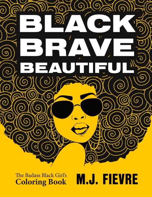 Black Brave Beautiful: A Badass Black Girl's Coloring Book (Teen & Young Adult Maturing, Crafts, Women Biographies, For Fans of Badass Black Girl)