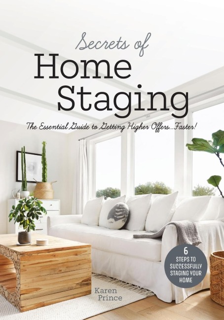 Secrets of Home Staging: The Essential Guide to Getting Higher Offers Faster (Home decor ideas, design tips, and advice on staging your home)