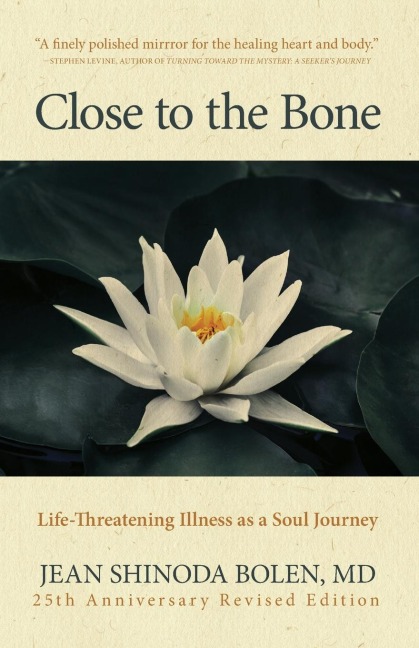 Close to the Bone: Life-Threatening Illness as a Soul Journey