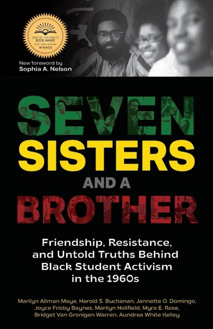 Seven Sisters and a Brother: Friendship, Resistance, and Untold Truths Behind Black Student Activism in the 1960s (a Pivotal Event in the History of the Civil Rights Movement in the U.S.)