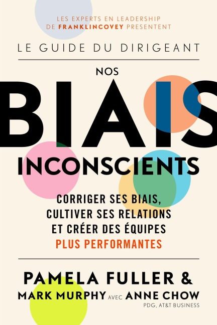 Le Guide du dirigeant: Nos biais inconscients: Corriger ses biais, cultiver ses relations et creer des equipes plus performantes