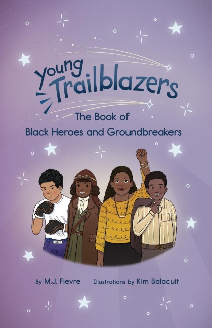 Young Trailblazers: The Book of Black Heroes and Groundbreakers: (Black History)