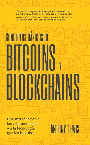 Conceptos bsicos de Bitcoins y Blockchains: una introduccin a las criptomonedas y a la tecnologa que las impulsa (criptografa, trading de criptomonedas, activos digitales, NFT)