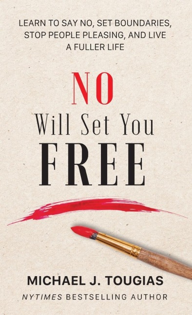 No Will Set You Free: Learn to Say No, Set Boundaries, Stop People Pleasing, and Live a Fuller Life (How an Organizational Approach to No Improves Your Health and Psychology)