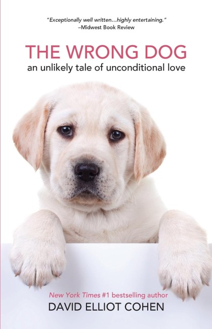 The Wrong Dog: An Unlikely Tale of Unconditional Love (for Lovers of Dog Tales)