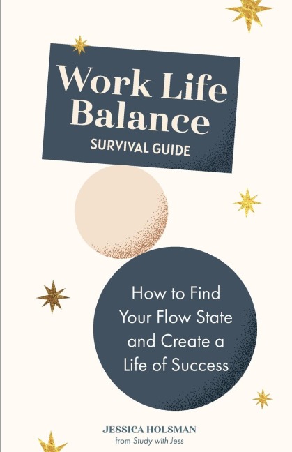 Work Life Balance Survival Guide: How to Find Your Flow State and Create a Life of Success (Manual for Young Professionals)